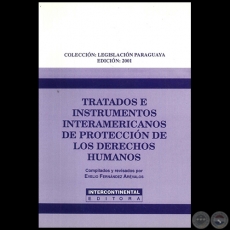 TRATADOS E INSTRUMENTOS INTERAMERICANOS DE PROTECCIÓN DE LOS DERECHOS HUMANOS - Compilados y revisados por EVELIO FERNÁNDEZ ARÉVALOS - Año 2001